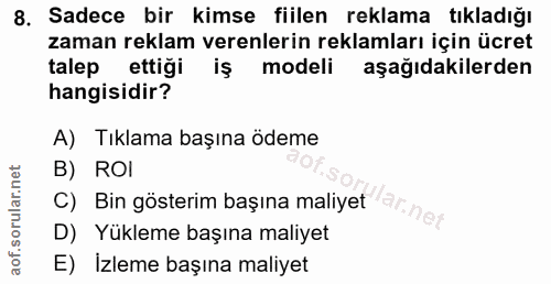 8. soru: Sadece bir kimse fiilen reklama tıkladığı zaman reklam verenlerin reklamları için ücret talep ettiği iş modeli aşağıd…