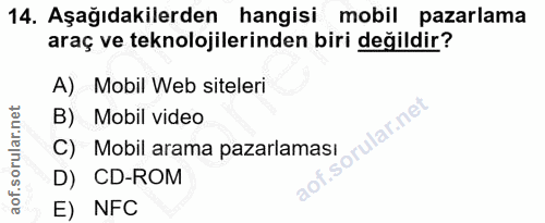 14. soru: Aşağıdakilerden hangisi mobil pazarlama araç ve teknolojilerinden biri değildir? A) Mobil Web siteleri B) Mobil video…