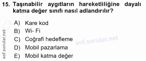 15. soru: Taşınabilir aygıtların hareketliliğine dayalı katma değer sınıfı nasıl adlandırılır? A) Kare kod B) Wi-Fi C) Coğrafi…