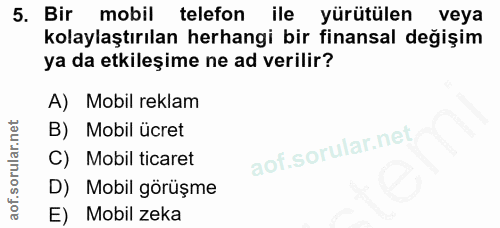 5. soru: Bir 1 mobil telefon ile yürütülen veya kolaylaştırılan herhangi bir finansal değişim ya da etkileşime ne ad verilir?…