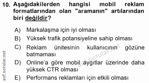 10. soru: Aşağıdakilerden hangisi mobil reklam formatlarından olan "aramanın" artılarından biri değildir? A) Markalaşma için iy…