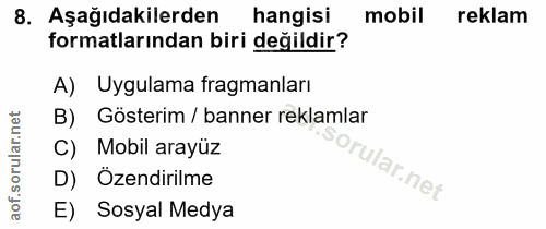 8. soru: Aşağıdakilerden hangisi mobil reklam formatlarından biri değildir? A) Uygulama fragmanları Gösterim / banner reklamla…