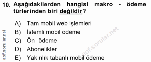10. soru: Aşağıdakilerden hangisi makro - ödeme türlerinden biri değildir? A) Tam mobil web işlemleri B) Istemli mobil ödeme ru…