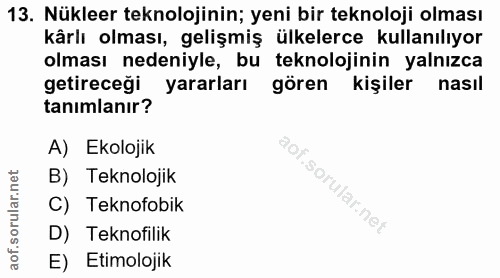 13. soru: Nükleer teknolojinin; yeni bir teknoloji olması kårlı olması, gelişmiş ülkelerce kullanılıyor olması nedeniyle, bu te…