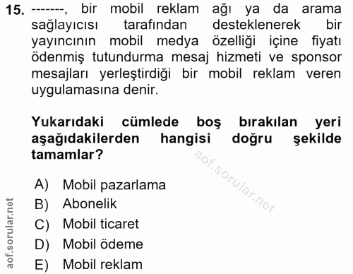 15. soru: -, bir mobil reklam ağı ya da arama saglayıcısı tarafindan desteklenerek bir yayıncının mobil medya özelliği içine fi…