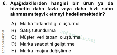 6. soru: Aşağıdakilerden hangisi bir ürün ya da hizmetin daha fazla veya daha hızlı satın alınmasını teşvik etmeyi hedeflemekt…
