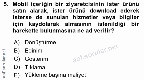 5. soru: Mobil içeriğin bir ziyaretçisinin ister ürünü satın alarak, ister ürünü download ederek isterse de sunulan hizmetler…
