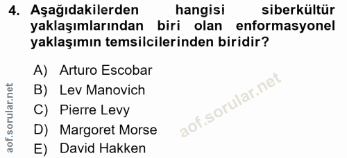 4. soru: Aşağıdakilerden hangisi siberkültür yaklaşımlarından biri olan enformasyonel yaklaşımın temsilcilerinden biridir? A)…