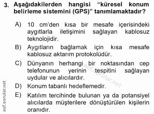 3. soru: Aşağıdakilerden hangisi "küresel konum belirleme sistemini (GPS)" tanımlamaktadır? A) 10 cm'den kısa bir mesafe içeri…