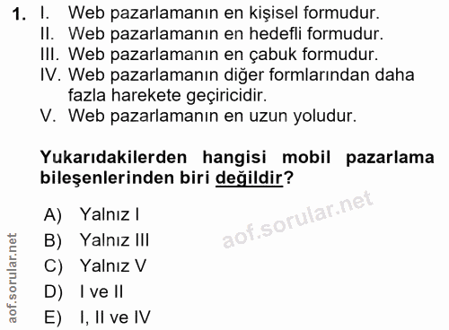 1. soru: I. Web pazarlamanın en kişisel formudur. II. Web pazarlamanın en hedefli formudur. IlI. Web pazarlamanın en çabuk for…
