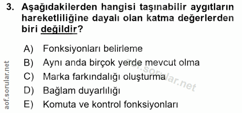 3. soru: Aşağıdakilerden hangisi taşınabilir aygıtların hareketliliğine dayalı olan katma değerlerden biri değildir? A) Fonksi…