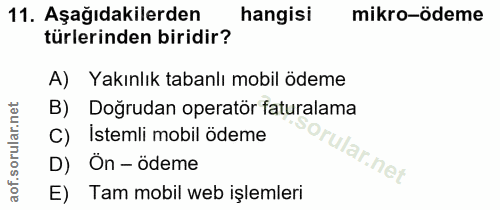 11. soru: Aşağıdakilerden hangisi mikro-ödeme türlerinden biridir? A) Yakınlık tabanlı mobil ödeme B) Doğrudan operatör fatural…