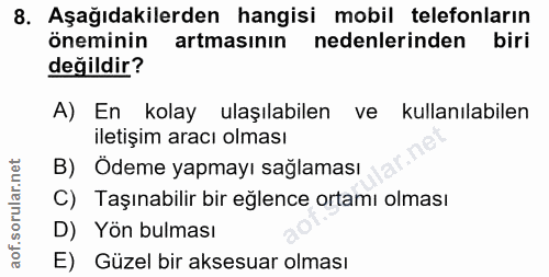 8. soru: Aşağıdakilerden hangisi mobil telefonların öneminin artmasının nedenlerinden biri değildir? A) En kolay ulaşılabilen…