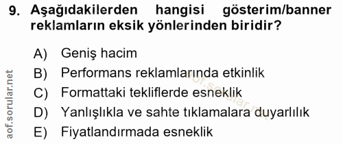 9. soru: Aşağıdakilerden hangisi gösterim/banner reklamların eksik yönlerinden biridir? A) Geniş hacim B) Performans reklamlar…