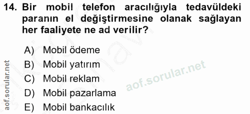 14. soru: Bir mobil telefon| aracılığıyla tedavüldeki paranın el değiştirmesine olanak sağlayan her faaliyete ne ad verilir? A)…