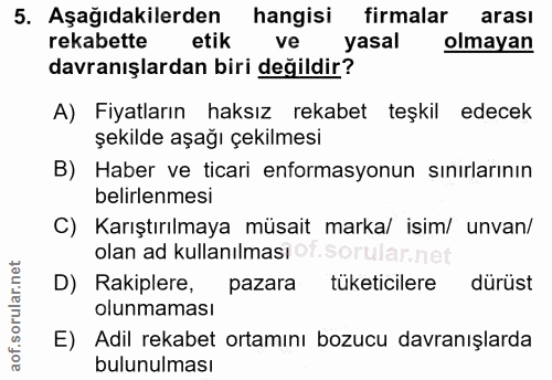 5. soru: Aşağıdakilerden hangisi firmalar arası rekabette etik ve yasal olmayan davranışlardan biri değildir? A) Fiyatların ha…