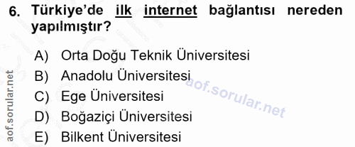 6. soru: Türkiye'de Tepkimede'k internet bağlantısı nereden A) Orta Doğu Teknik Üniversitesi B) Anadolu Üniversitesi C) Ege Un…