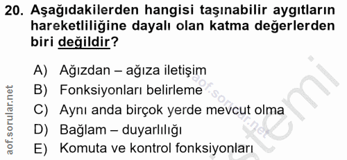 20. soru: Aşağıdakilerden hangisi taşınabilir aygıtların hareketliliğine dayalı olan katma değerlerden biri değildir? A) Ağızda…