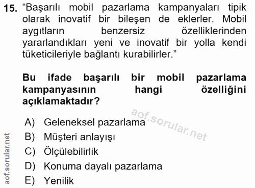 15. soru: "Başarılı mobil pazarlama kampanyaları tipik olarak inovatif bir bileşen de eklerler. Mobil aygıtların benzersiz özel…