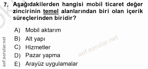 7. soru: Aşağıdakilerden hangisi mobil ticaret değer zincirinin temel alanlarından biri olan içerik süreçlerinden biridir? A)…