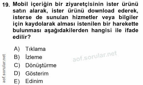 19. soru: Mobil içeriğin bir ziyaretçisinin ister ürünü satın alarak, ister ürünü download ederek, isterse de sunulan hizmetler…