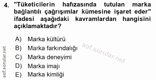 4. soru: "Tüketicilerin hafızasında tutulan marka bağlantılı çağrışımlar kümesine işaret eder" ifadesi aşağıdaki kavramlardan…
