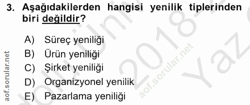 3. soru: Aşağıdakilerden hangisi yenilik tiplerinden biri değildir? A) Süreç yeniliği B) Ürün yeniliği C) Şirket yeniliği D) O…