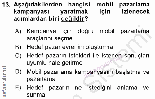13. soru: Aşağıdakilerden hangisi mobil pazarlama kampanyası yaratmak için izlenecek adımlardan biri değildir? A) Kampanya için…