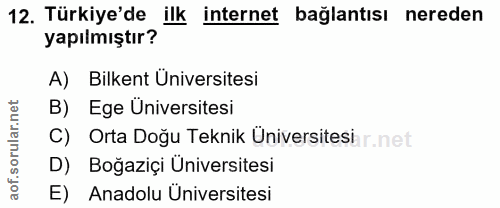 12. soru: Türkiye'de ilk internet bağlantısı nereden yapılmıştır? A) Bilkent Üniversitesi B) Ege Üniversitesi C) Orta Doğu Tekn…