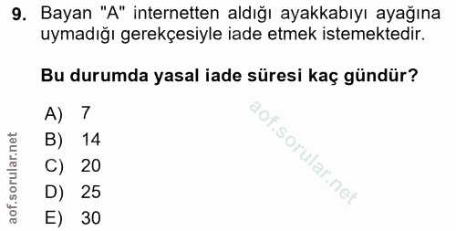 9. soru: Bayan "A" internetten aldığı ayakkabıyı ayağına uymadığı gerekçesiyle iade etmek istemektedir. Bu durumda yasal iade…