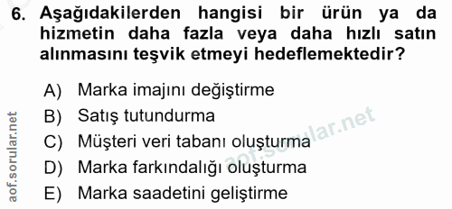 6. soru: Aşağıdakilerden hangisi bir ürün ya da hizmetin daha fazla veya daha hızlı satın alınmasını teşvik etmeyi hedeflemekt…