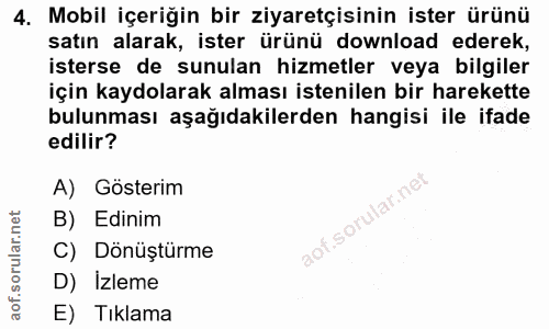 4. soru: Mobil içeriğin bir ziyaretçisinin ister ürünü satın alarak, ister ürünü download ederek, isterse de sunulan hizmetler…