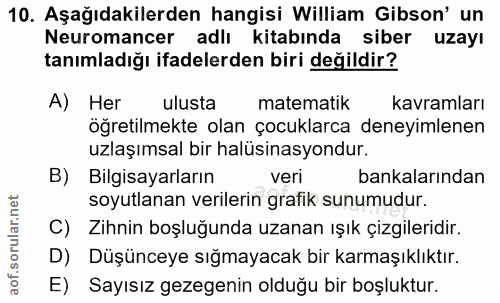 10. soru: Aşağıdakilerden hangisi William Gibson' un Neuromancer adlı kitabında siber uzayı tanımladığı ifadelerden biri değild…