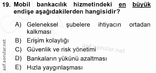 19. soru: Mobil bankacılık hizmetindeki en büyük endişe aşağıdakilerden hangisidir? A) Geleneksel şubelere ihtiyacın ortadan ka…