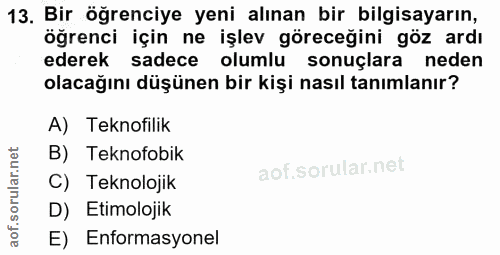 13. soru: Bir öğrenciye yeni alınan bir bilgisayarın, öğrenci için ne işlev göreceğini göz ardı ederek sadece olumlu sonuçlara…