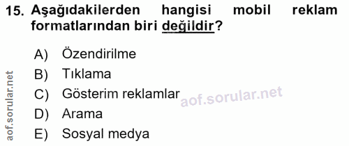 15. soru: Aşağıdakilerden hangisi mobil reklam formatlarından biri değildir? A) Özendirilme B) Tıklama C) Gösterim reklamlar D)…