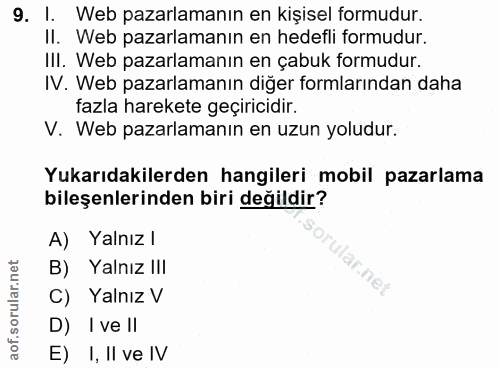 9. soru: I. Web pazarlamanın en kişisel formudur. Il. Web pazarlamanın en hedefli formudur. IlI. Web pazarlamanın en çabuk for…