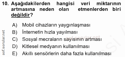 10. soru: Aşağıdakilerden hangisi veri miktarının artmasına neden olan etmenlerden biri değildir? A) Mobil cihazların yaygınlaş…