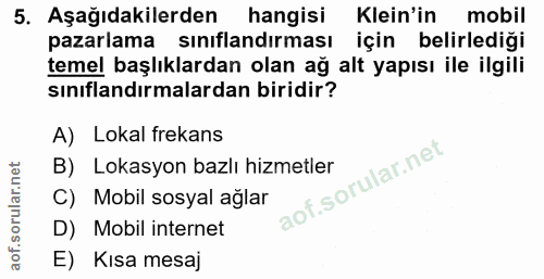 5. soru: Aşağıdakilerden hangisi Klein'in mobil pazarlama sınıflandırması için belirlediği temel başlıklardan olan ağ alt yapı…