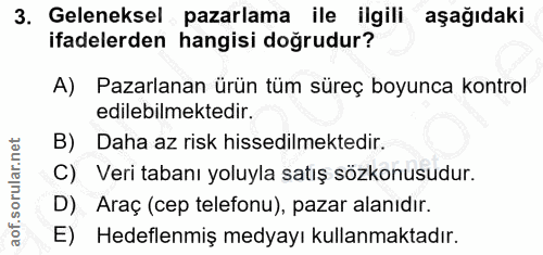 3. soru: Geleneksel pazarlama ile ilgili aşağıdaki ifadelerden hangisi doğrudur? A) Pazarlanan ürün tüm süreç boyunca kontrol…