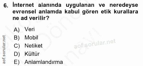 6. soru: Internet alanında uygulanan ve neredeyse evrensel anlamda kabul gören etik kurallara ne ad verilir? A) Veri B) Mobil…