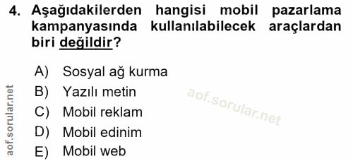 4. soru: Aşağıdakilerden hangisi mobil pazarlama kampanyasında kullanılabilecek araçlardan biri değildir? A) Sosyal ağ kurma B…