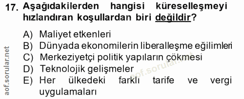 17. soru: Aşağıdakilerden hangisi küreselleşmeyi hızlandıran koşullardan biri değildir? A) Maliyet etkenleri B) Dünyada ekonomi…