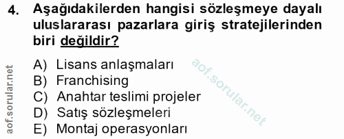 4. soru: Aşağıdakilerden hangisi sözleşmeye dayalı uluslararası pazarlara giriş stratejilerinden biri değildir? A) Lisans anla…