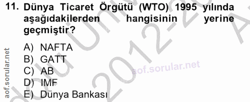 11. soru: Dünya Ticaret Örgütü (WTO) 1995 yılında aşağıdakilerden hangisinin yerine geçmiştir? A) NAFTA B) GATT of. C) AB D) IM…