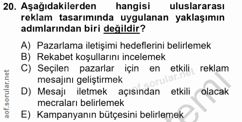 20. soru: Aşağıdakilerden hangisi uluslararası reklam tasarımında uygulanan yaklaşımın adımlarından biri değildir? A) Pazarlama…