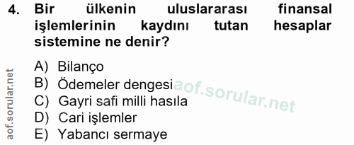4. soru: Bir ülkenin uluslararası finansal işlemlerinin kaydını tutan hesaplar sistemine ne denir? B) Ödemeler dengesi A) Bila…