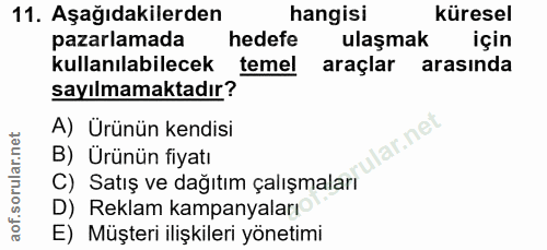 11. soru: Aşağıdakilerden hangisi küresel pazarlamada hedefe ulaşmak için kullanılabilecek temel araçlar arasında sayılmamaktad…