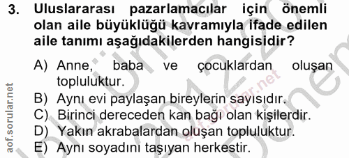 3. soru: Uluslararası pazarlamacılar için önemli olan aile büyüklüğü kavramıyla ifade edilen aile tanımı aşağıdakilerden hangi…