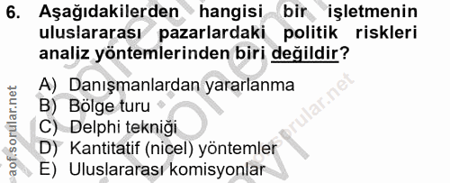 6. soru: Aşağıdakilerden • hangisi bir işletmenin uluslararası pazarlardaki politik riskleri analiz yöntemlerinden biri değild…